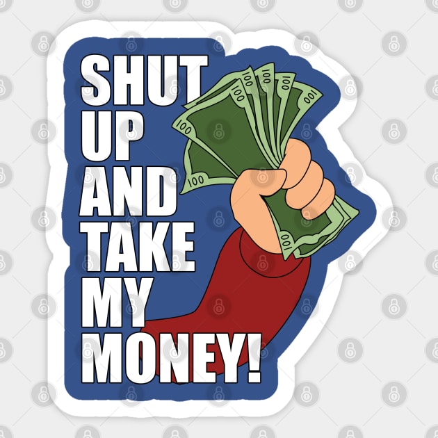 Shut up and Take my Money Sticker by Meta Cortex